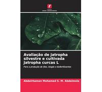 Avaliação de Jatropha silvestre e cultivada Jatropha curcas L: Para a produção de óleo, biogás e biofertilizantes