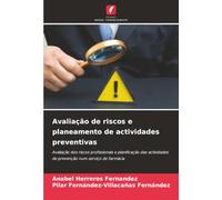 Avaliação de riscos e planeamento de actividades preventivas: Avaliação dos riscos profissionais e planificação das actividades de prevenção num serviço de farmácia