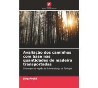 Avaliação dos caminhos com base nas quantidades de madeira transportadas: O exemplo da região de Schwarzburg, na Turíngia
