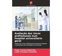 Avaliação dos riscos profissionais num hospital universitário geral: Análise dos riscos profissionais do pessoal hospitalar e planificação das actividades de prevenção.
