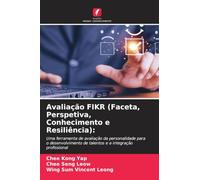 Avaliação FIKR (Faceta, Perspetiva, Conhecimento e Resiliência):: Uma ferramenta de avaliação da personalidade para o desenvolvimento de talentos e a integração profissional
