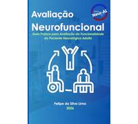 Avaliação Neurofuncional: Guia Prático para Avaliação da Funcionalidade do Paciente Neurológico Adulto