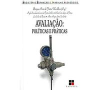 Avaliação: Política e Práticas - Col. Magistério Formação e Trabalho Pedagógico