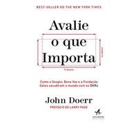 Avalie o que Importa: Como o Google, Bono Vox e a Fundação Gates Sacudiram o Mundo com os OKRs