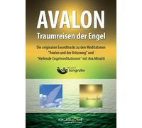 Avalon - Traumreisen der Engel: Die originalen Soundtracks zu den Meditatonen "Avalon und der Artusweg" und "Heilende Engelmeditationen" mit Ava Minatti