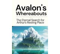 Avalon's Whereabouts: The Eternal Search for Arthur's Resting Place.