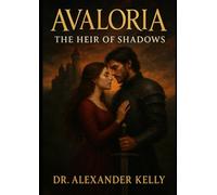 Avaloria THE HEIR OF SHADOWS: Love, Betrayal, and the Rise of a Kingdom
