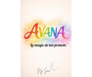 AVANA La magie de ton prénom: Un livre personnalisé dédié à toutes les filles et les femmes portant ce précieux prénom d’origine malgache. Un voyage ... et la beauté unique en chacune d’elles.
