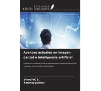 Avances actuales en imagen dental e inteligencia artificial: Evaluación comparativa de la imagenología convencional y digital mediante el uso de IA en odontología
