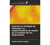 Avances en biología de sistemas: La espectrometría de masas en el impulso de los bioprocesos