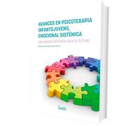 Avances En Psicoterapia Infantojuvenil Emocional Sistemica - Una Mirada Sistemica Hacia El Futuro