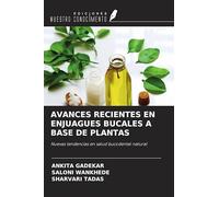 AVANCES RECIENTES EN ENJUAGUES BUCALES A BASE DE PLANTAS: Nuevas tendencias en salud bucodental natural