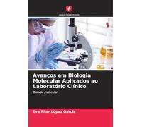 Avanços em Biologia Molecular Aplicados ao Laboratório Clínico: Biologia molecular