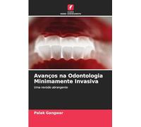 Avanços na Odontologia Minimamente Invasiva: Uma revisão abrangente