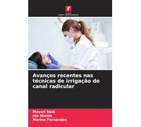 Avanços recentes nas técnicas de irrigação do canal radicular