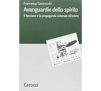 Avanguardie dello spirito. Il fascismo e la propaganda culturale all'estero (Dip. discipline storiche. Univ. Bologna)