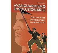 Avanguardismo rivoluzionario. Epica e mistica della giovinezza in camicia nera (Sempreverdi)