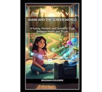 Avani and the Screen World: A Funny, Honest, and Scientific Chat Between Avani and Trupti (Spirituality - Philosophy - Psychology - Self Help)
