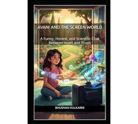 Avani and the Screen World: A Funny, Honest, and Scientific Chat Between Avani and Trupti (Timeless Wisdom Series)
