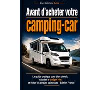 Avant d'acheter votre camping-car: Le guide pratique pour bien choisir, calculer le budget réel et éviter les erreurs coûteuses - Édition France (Smart Motorhome Guides)