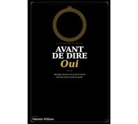 Avant de dire oui: Ce que personne ne vous dit sur le mariage, le divorce, et comment s'y préparer