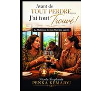 AVANT DE TOUT PERDRE.....J'AI TOUT TROUVÉ: LA MAITRESSE DE MON MARI M'A SAUVÉ