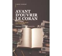 AVANT D'OUVRIR LE CORAN: Le livre que le monde croit connaître (DIVIN ! LE CORAN)