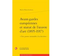 Avant-gardes européennes et statut de l'oeuvre d'art (1895-1917): "Une guerre inexorable à la doctrine"