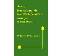 Avant, je n'avais pas de troubles bipolaires...mais ça, c'était avant.