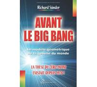 Avant le big bang : La thèse du zéro-infini existait depuis 1978 ! de Richard Sünder (2 décembre 2004) Broché