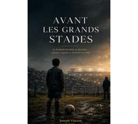 Avant les grands stades: Le football mondial vu d’en bas - enfance, regards et sélection invisible