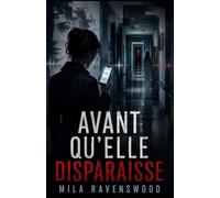 Avant qu’elle disparaisse: Un message vocal. Une amie morte depuis trois ans. Une vérité que personne ne veut laisser sortir. (Les thrillers sombres de Mila)