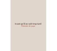 Avant qu’il ne soit trop tard : L’histoire de papa. Carnet de souvenirs, livre à remplir et cadeau unique pour la fête des pères, Noël ou un anniversaire