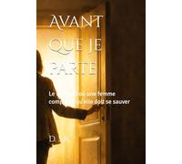 Avant que je parte: Le moment où une femme comprend qu’elle doit se sauver