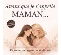 Avant que je t'appelle maman: Livre souvenir à remplir pour raconter ta vie d'avant