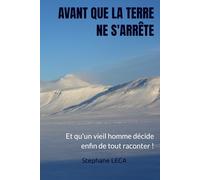 AVANT QUE LA TERRE NE S'ARRÊTE: Et qu'un vieil homme décide enfin de tout raconter !