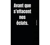 Avant que s’effacent nos éclats.