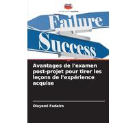 Avantages de l’examen post-projet pour tirer les leçons de l’expérience acquise