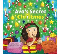 Ava's Secret Christmas: A story about a little girl who couldn't wait until Christmas morning to open her presents.