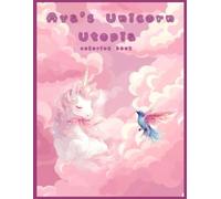 Ava's Unicorn Utopia: Coloring Book