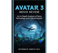 Avatar 3: Movie Review: An In-Depth Analysis of Story, Technology, and Cultural Impact