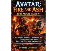 AVATAR: FIRE AND ASH 2025 MOVIE REVIEW: AN UNOFFICIAL COMMENTARY, CRITICAL REVIEW, AND THEMATIC ANALYSIS OF JAMES CAMERON’S AVATAR: FIRE AND ASH ON PANDORA