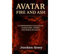 Avatar: Fire and Ash: A Comprehensive Analysis of Characters, Themes, and World-Building