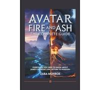 Avatar: Fire and Ash - The Complete Guide: Everything You Need to Know About James Cameron's Epic Return to Pandora
