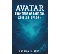 Avatar: Frontiers of Pandora Spielleitfaden: Ihr ultimativer Leitfaden für Story-Fortschritt, Erkundung und das Meistern jeder Region