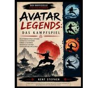 Avatar Legends: The Fighting Game: Der inoffizielle Strategieführer: Meistere den Kampf, erlerne erfolgreiche Strategien, verbessere deine ... Spielmodus und spiele mit Selbstvertrauen