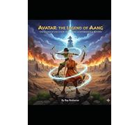 AVATAR: THE LEGEND OF AANG (2026): The Ultimate Fan Guide: Harmonic Convergence & Beyond (MOVIE GUIDES)