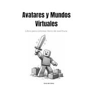 Avatares y Mundos Virtuales para Colorear: Libro de colorear con aventuras gamer para niños de 7 a 12 años