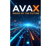 AVAX speed of the future: A complete guide to the Avalanche ecosystem and the AVAX token: from basics to practical applications in the Web3 world