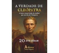 AVE CÉSAR!: A lenta ressurreição da mulher que um dia foi Cleópatra (A VERDADE DE CLEÓPATRA)